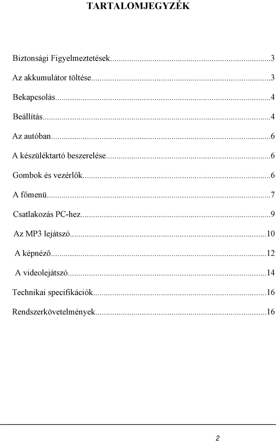 ..6 Gombok és vezérlők...6 A főmenü...7 Csatlakozás PC-hez...9 Az MP3 lejátszó.