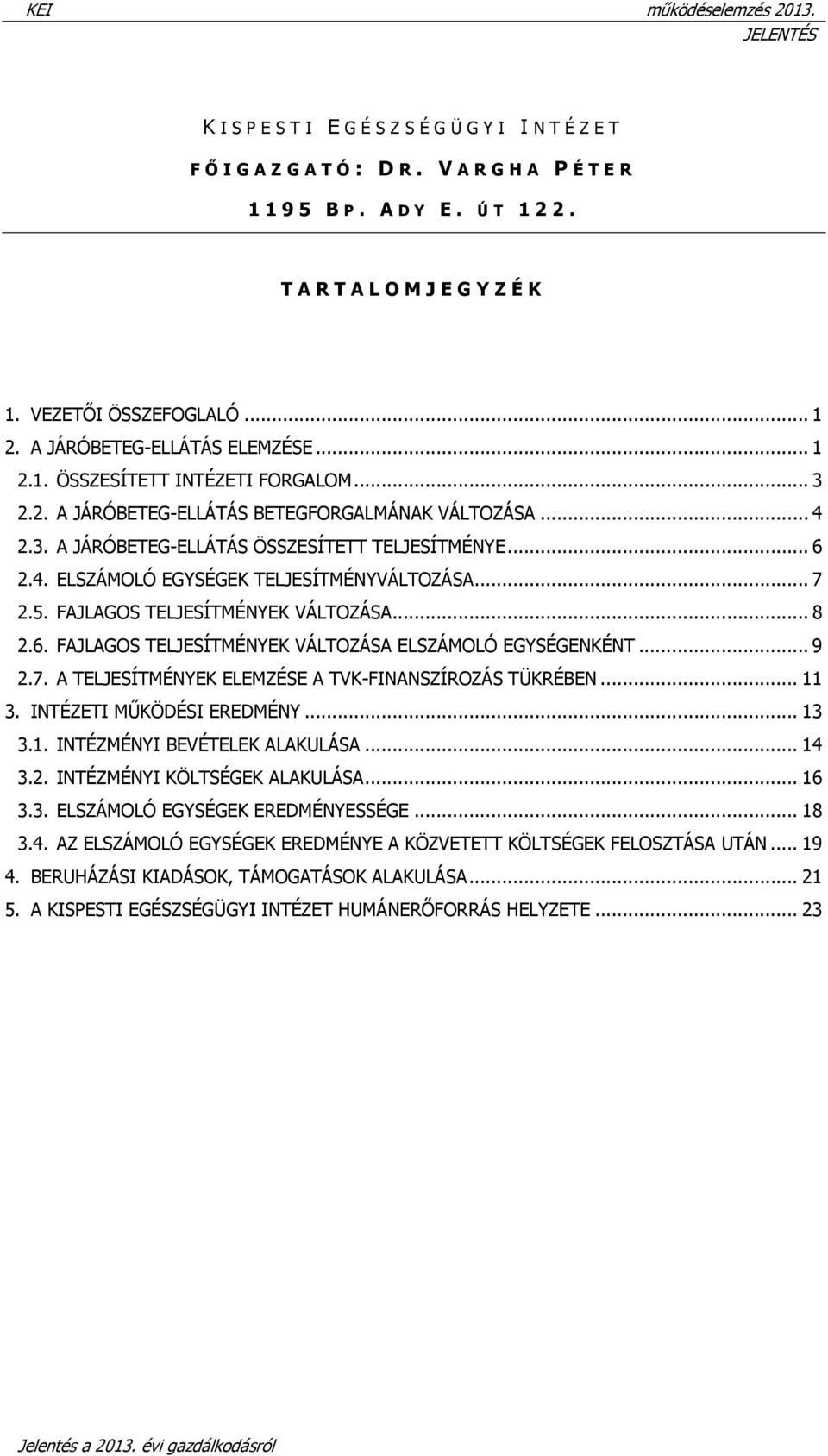 .. 7 2.5. FAJLAGOS TELJESÍTMÉNYEK VÁLTOZÁSA... 8 2.6. FAJLAGOS TELJESÍTMÉNYEK VÁLTOZÁSA ELSZÁMOLÓ EGYSÉGENKÉNT... 9 2.7. A TELJESÍTMÉNYEK ELEMZÉSE A TVK-FINANSZÍROZÁS TÜKRÉBEN... 11 3.