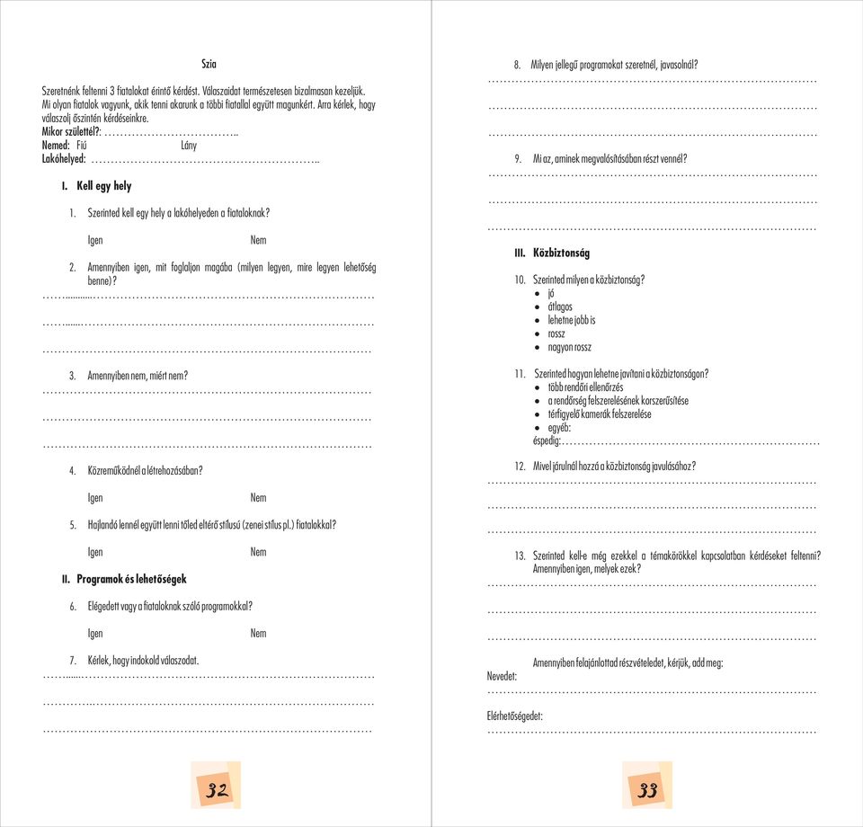 Amennyiben igen, mit foglaljon magába (milyen legyen, mire legyen lehetőség benne)?...... Nem 8. Milyen jellegű programokat szeretnél, javasolnál? 9. Mi az, aminek megvalósításában részt vennél? III.