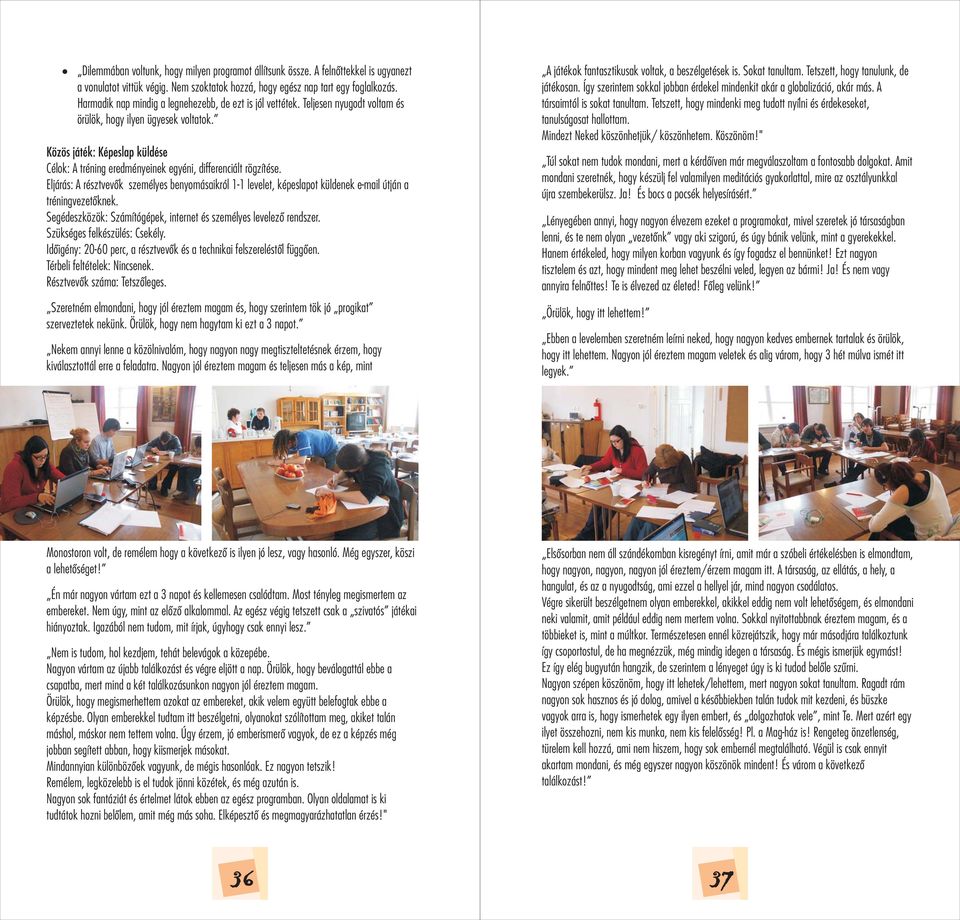 Közös játék: Képeslap küldése Célok: A tréning eredményeinek egyéni, differenciált rögzítése.