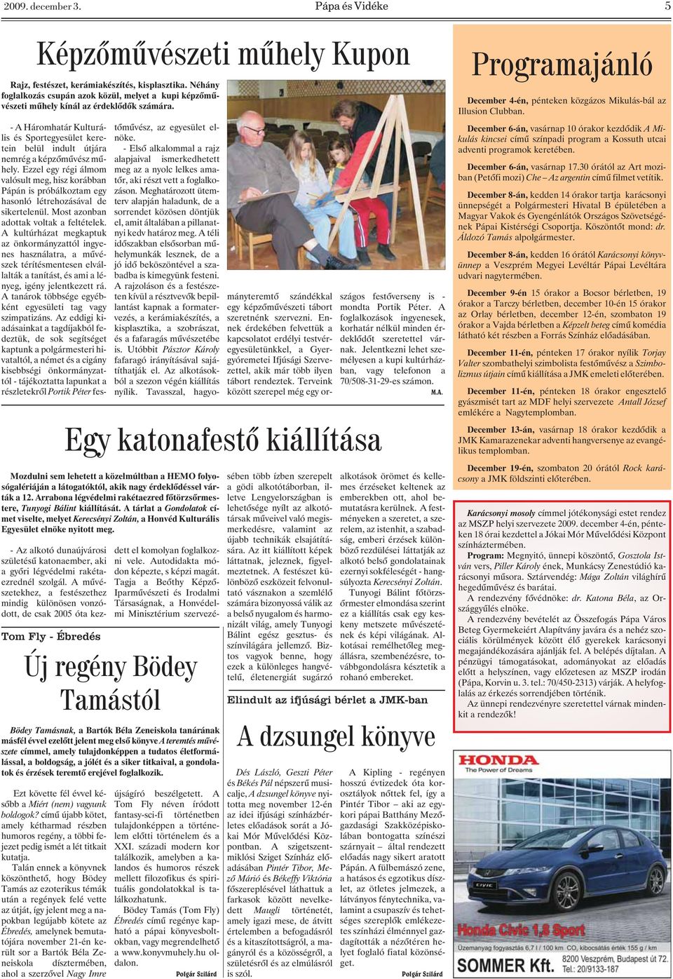 - A Háromhatár Kulturális és Sportegyesület keretein belül indult útjára nemrég a képzõmûvész mûhely.