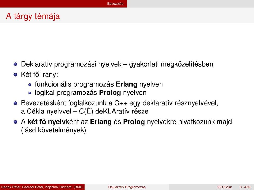 résznyelvével, a Cékla nyelvvel C(É) deklaratív része A két fő nyelvként az Erlang és Prolog nyelvekre