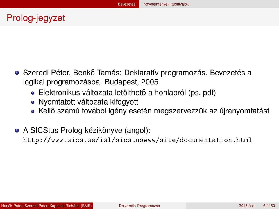 Budapest, 2005 Elektronikus változata letölthető a honlapról (ps, pdf) Nyomtatott változata kifogyott Kellő számú további