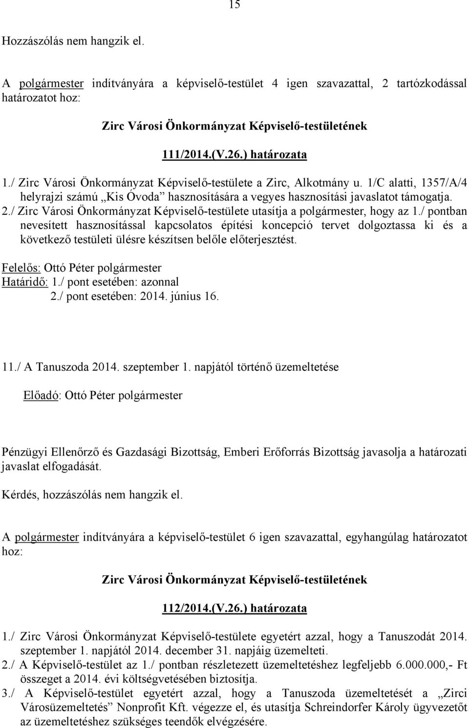 / Zirc Városi Önkormányzat Képviselő-testülete utasítja a polgármester, hogy az 1.