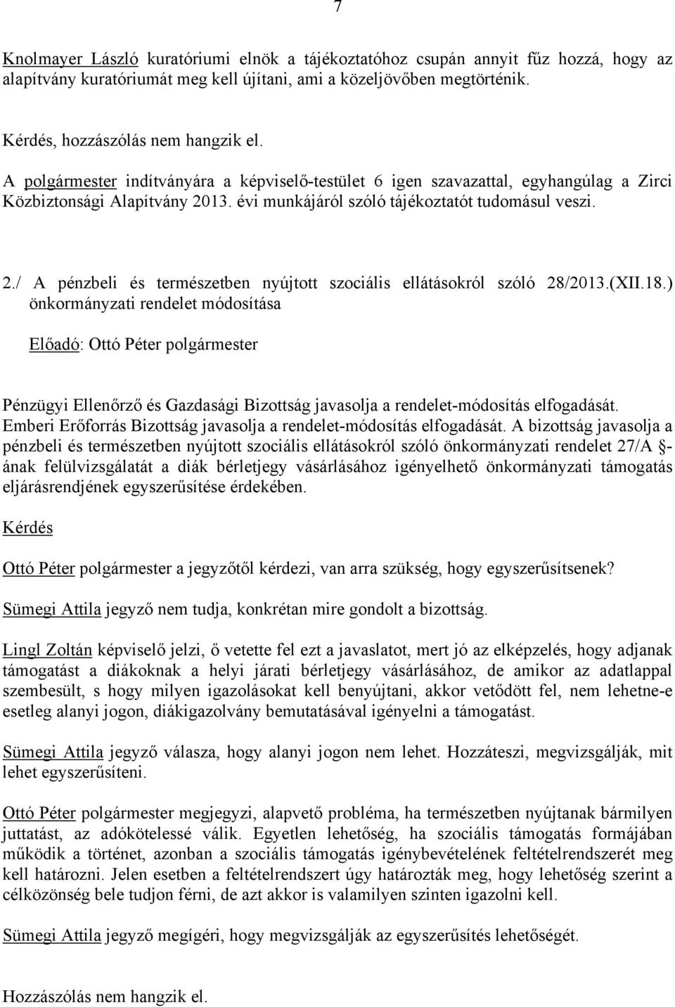 (XII.18.) önkormányzati rendelet módosítása Pénzügyi Ellenőrző és Gazdasági Bizottság javasolja a rendelet-módosítás elfogadását. Emberi Erőforrás Bizottság javasolja a rendelet-módosítás elfogadását.