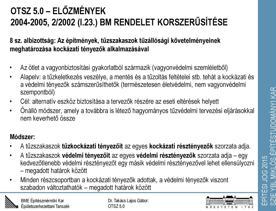 Alapelv: a tűzkeletkezés veszélye, a mentés és a tűzoltás feltételei stb.