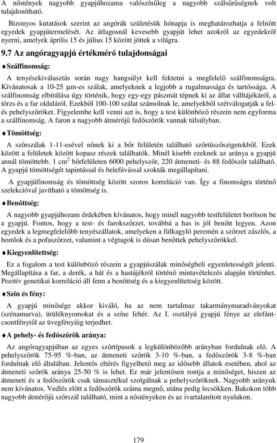 Az átlagosnál kevesebb gyapjút lehet azokról az egyedekről nyerni, amelyek április 15 és július 15 között jöttek a világra. 9.