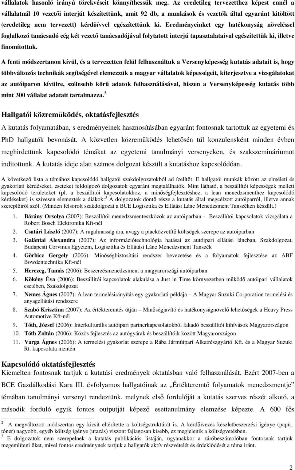 ki. Eredményeinket egy hatékonyság növeléssel foglalkozó tanácsadó cég két vezető tanácsadójával folytatott interjú tapasztalataival egészítettük ki, illetve finomítottuk.