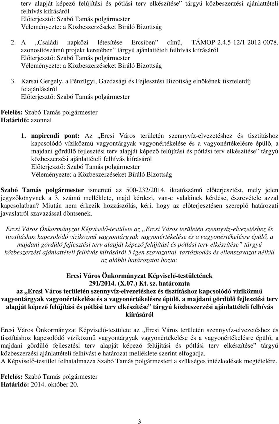 azonosítószámú projekt keretében tárgyú ajánlattételi felhívás kiírásáról Előterjesztő: Szabó Tamás polgármester Véleményezte: a Közbeszerzéseket Bíráló Bizottság 3.