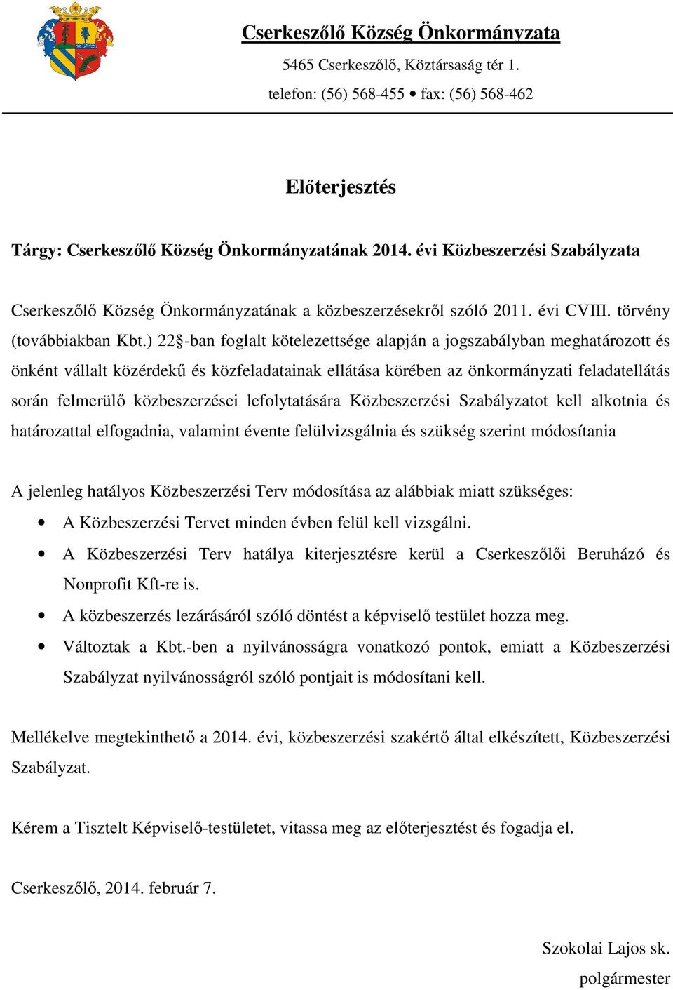 ) 22 -ban foglalt kötelezettsége alapján a jogszabályban meghatározott és önként vállalt közérdekű és közfeladatainak ellátása körében az önkormányzati feladatellátás során felmerülő közbeszerzései