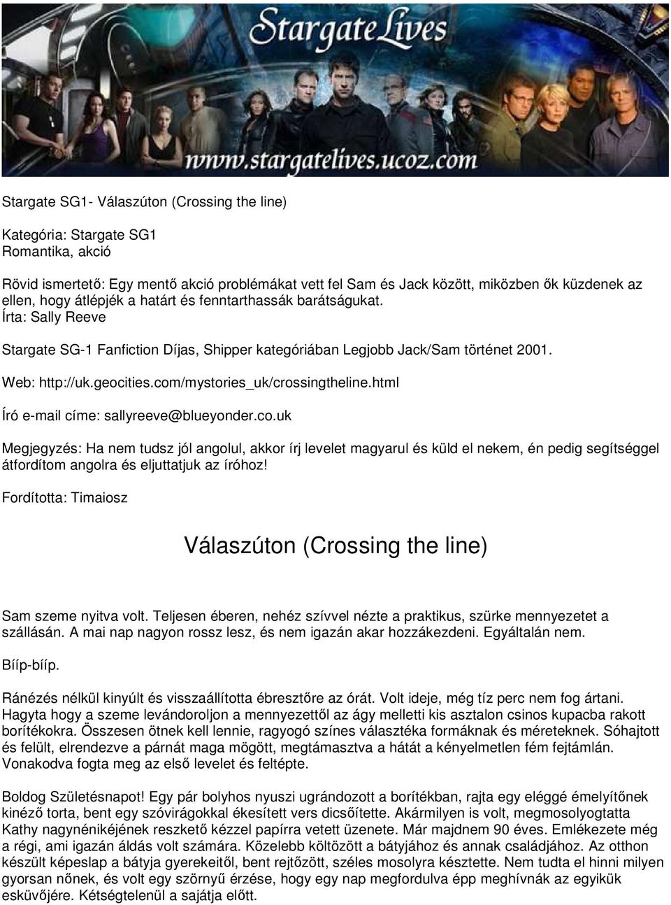 com/mystories_uk/crossingtheline.html Író e-mail címe: sallyreeve@blueyonder.co.uk Megjegyzés: Ha nem tudsz jól angolul, akkor írj levelet magyarul és küld el nekem, én pedig segítséggel átfordítom angolra és eljuttatjuk az íróhoz!