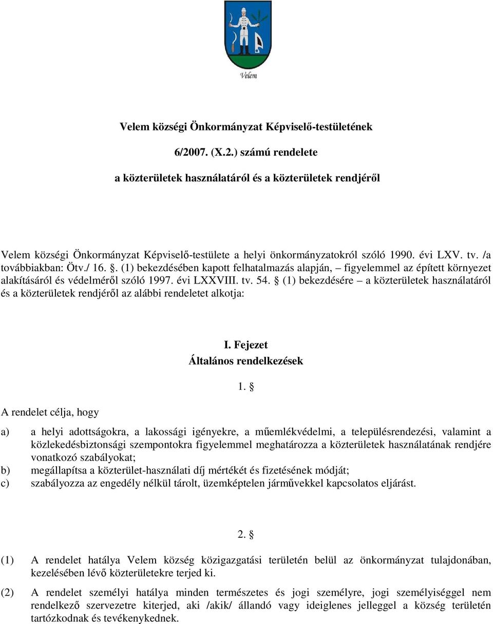 . () bekezdésében kapott felhatalmazás alapján, figyelemmel az épített környezet alakításáról és védelmérıl szóló 997. évi LXXVIII. tv. 54.