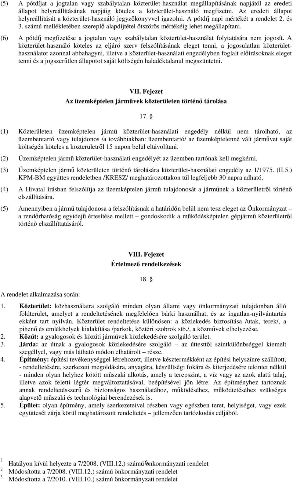 számú mellékletében szereplı alapdíjtétel ötszörös mértékéig lehet megállapítani. (6) A pótdíj megfizetése a jogtalan vagy szabálytalan közterület-használat folytatására nem jogosít.