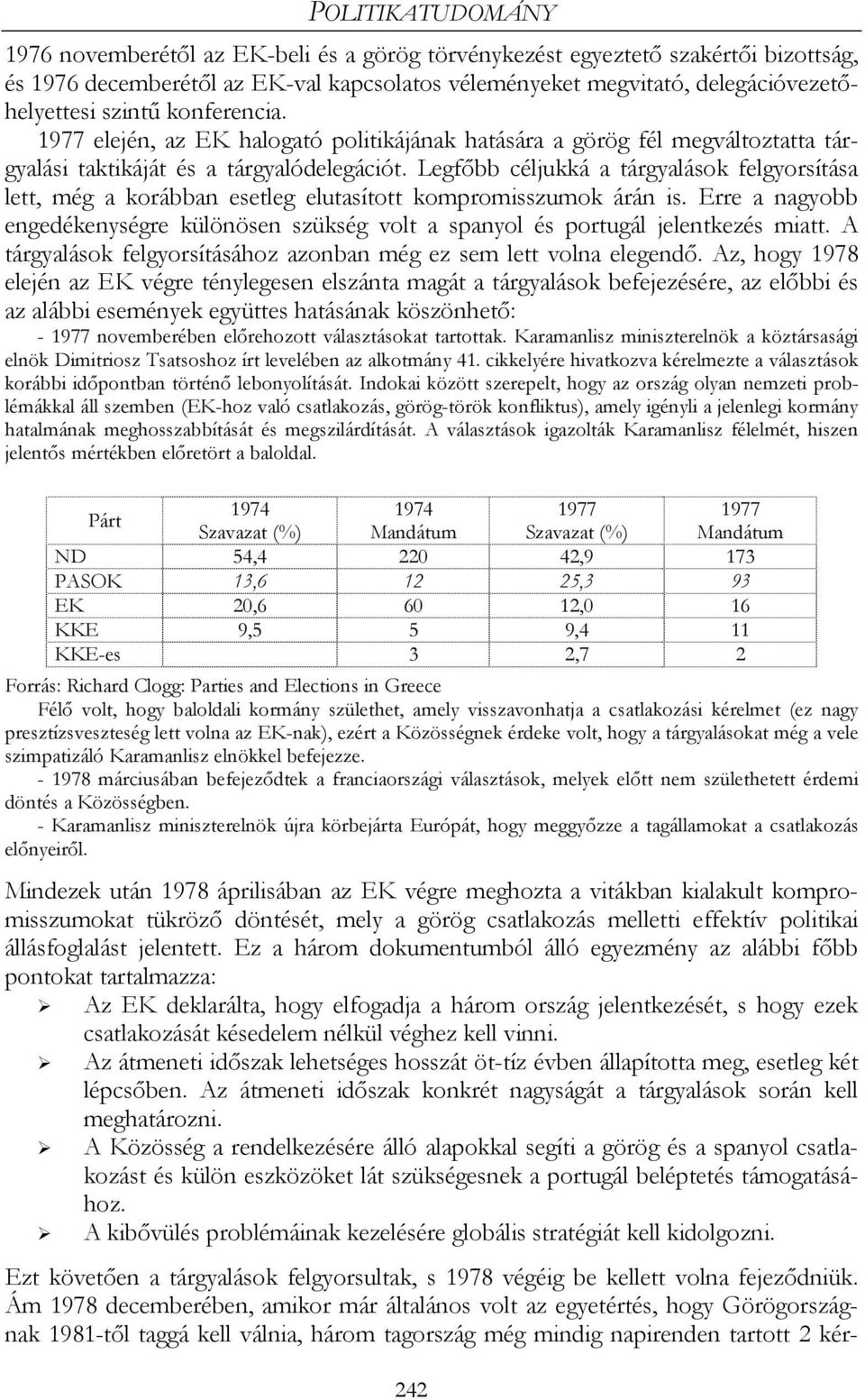Legfőbb céljukká a tárgyalások felgyorsítása lett, még a korábban esetleg elutasított kompromisszumok árán is.