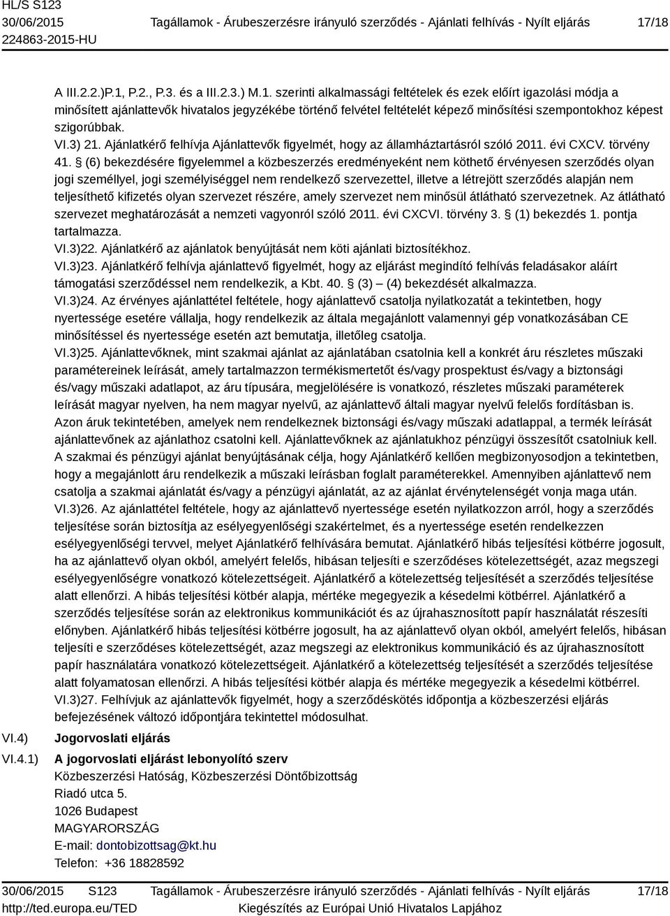 (6) bekezdésére figyelemmel a közbeszerzés eredményeként nem köthető érvényesen szerződés olyan jogi személlyel, jogi személyiséggel nem rendelkező szervezettel, illetve a létrejött szerződés alapján