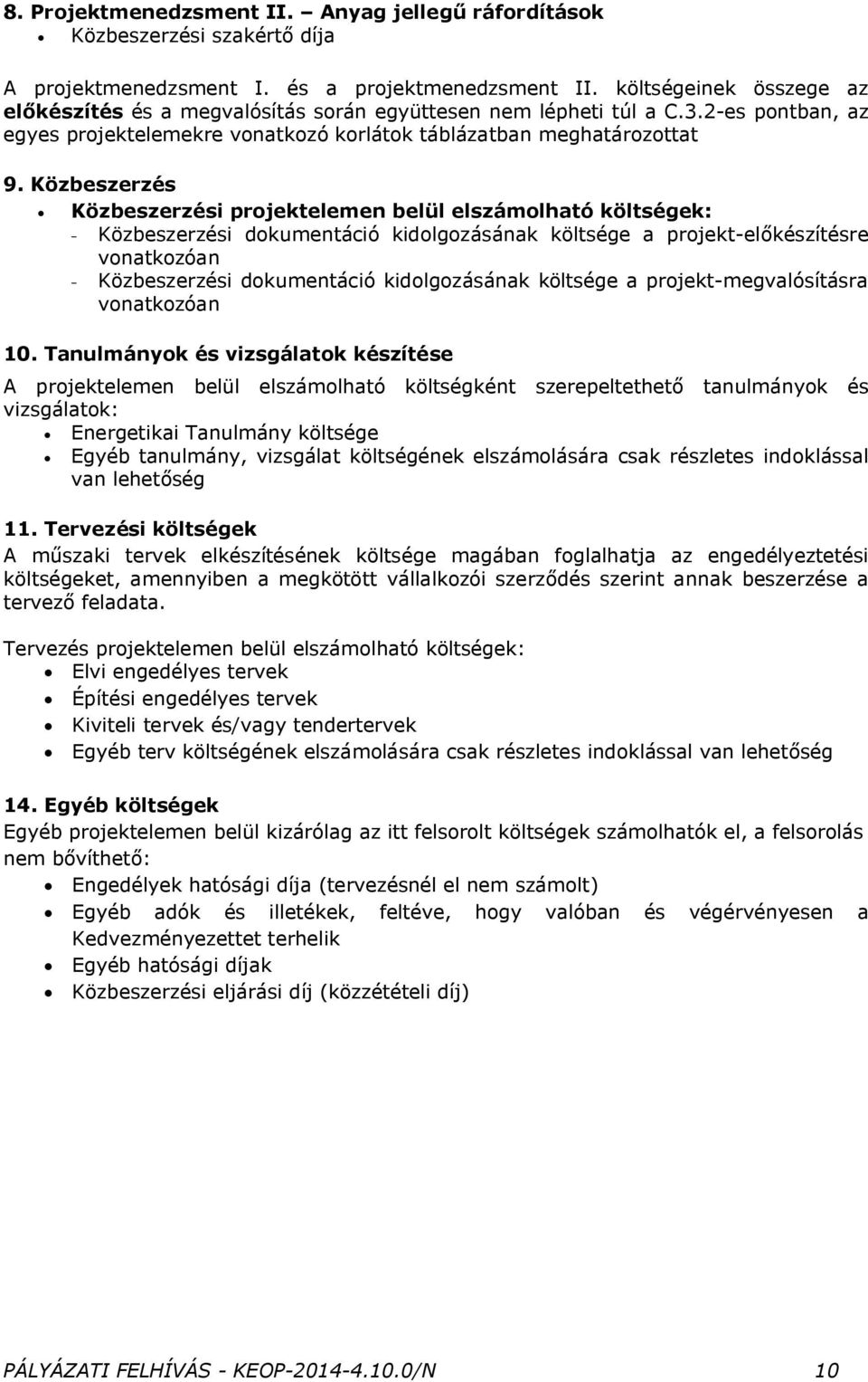 Közbeszerzés Közbeszerzési projektelemen belül elszámolható költségek: - Közbeszerzési dokumentáció kidolgozásának költsége a projekt-előkészítésre vonatkozóan - Közbeszerzési dokumentáció