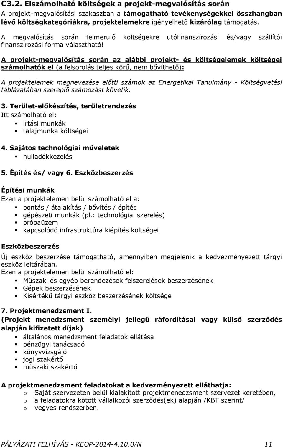 A projekt-megvalósítás során az alábbi projekt- és költségelemek költségei számolhatók el (a felsorolás teljes körű, nem bővíthető): A projektelemek megnevezése előtti számok az Energetikai Tanulmány