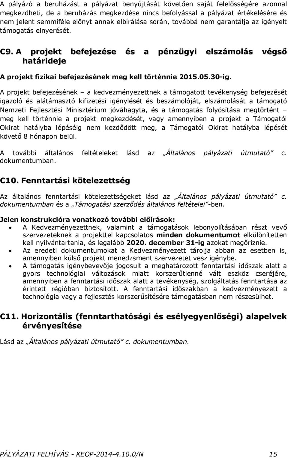 A projekt befejezése és a pénzügyi elszámolás végső határideje A projekt fizikai befejezésének meg kell történnie 2015.05.30-ig.