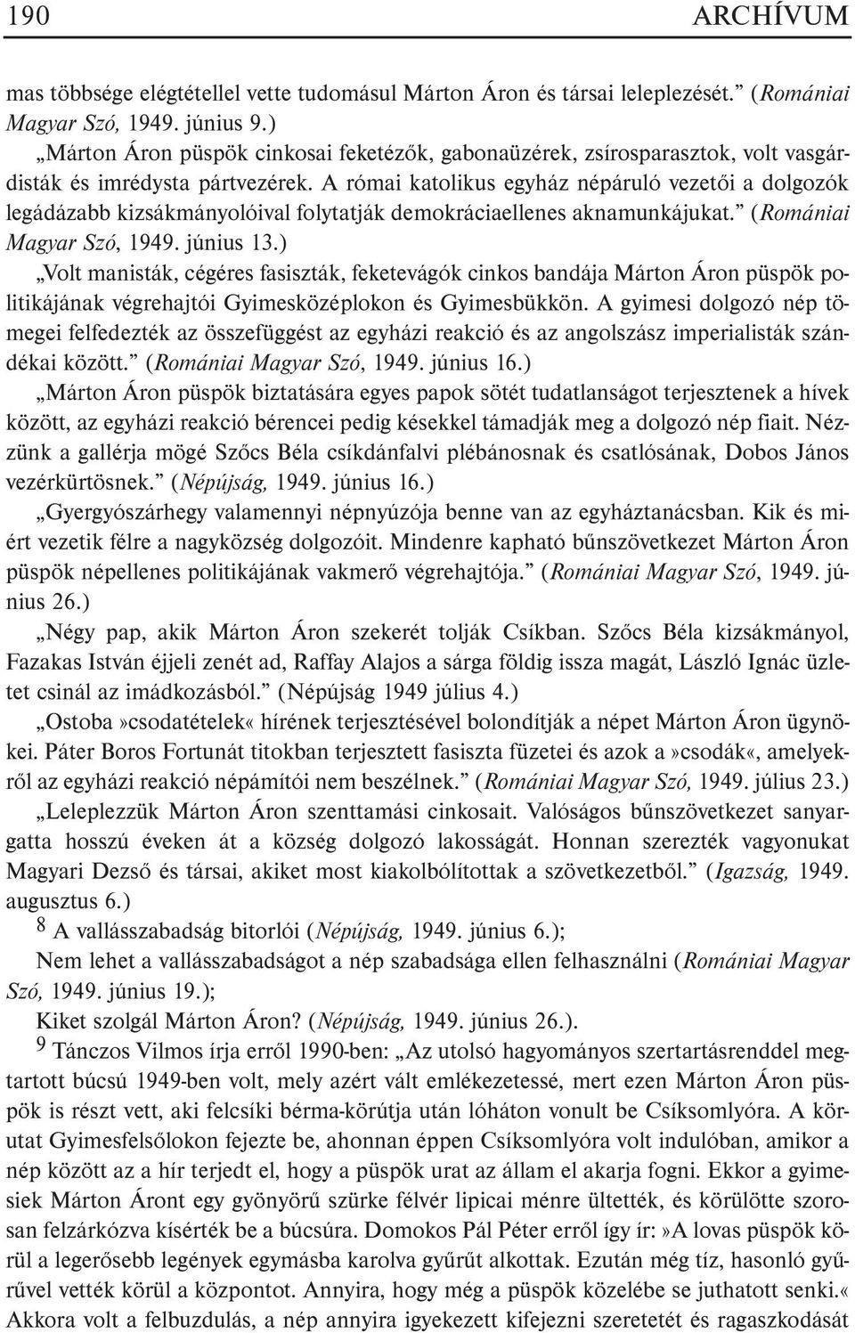 A római katolikus egyház népáruló vezetõi a dolgozók legádázabb kizsákmányolóival folytatják demokráciaellenes aknamunkájukat. (Romániai Magyar Szó, 1949. június 13.