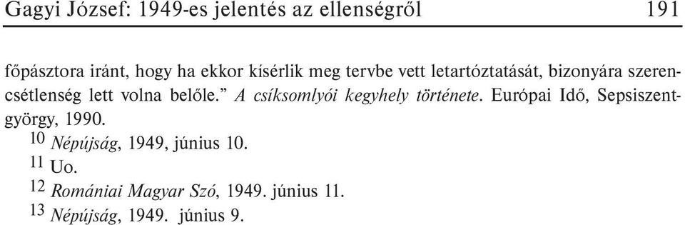 A csíksomlyói kegyhely története. Európai Idõ, Sepsiszentgyörgy, 1990.