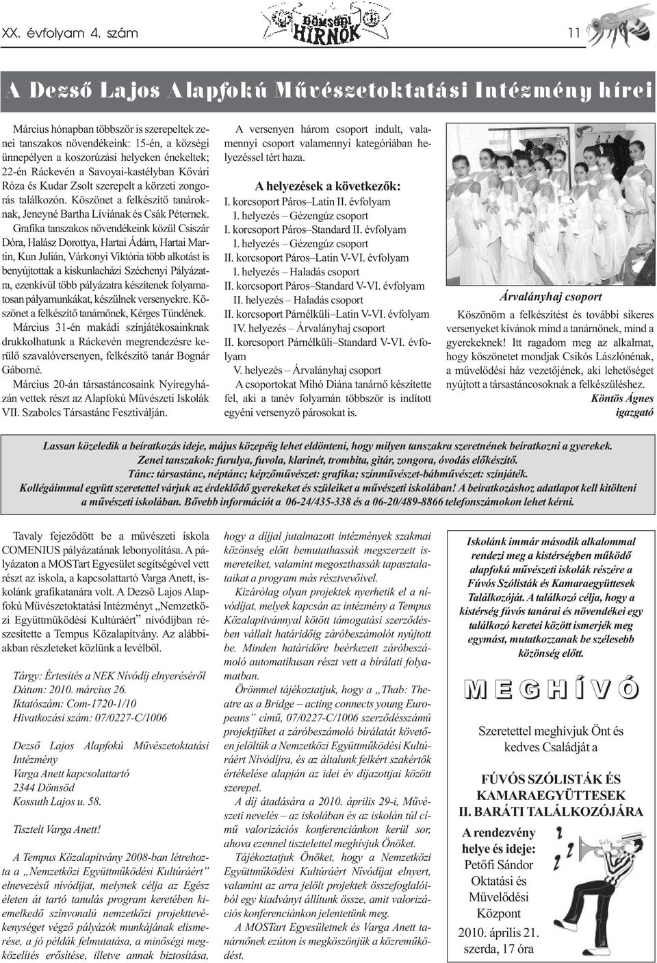 zá si he lye ken éne kel tek; 22-én Rác ke vén a Savoyai-kas tély ban Kő vá ri Ró za és Kudar Zsolt sze re pelt a kör ze ti zon go - rás ta lál ko zón.