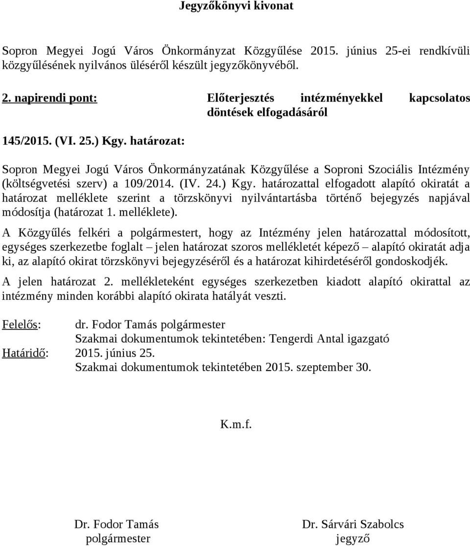 határzat: Sprn Megyei Jgú Várs Önkrmányzatának Közgyűlése a Sprni Szciális Intézmény (költségvetési szerv) a 09/04. (IV. 4.) Kgy.