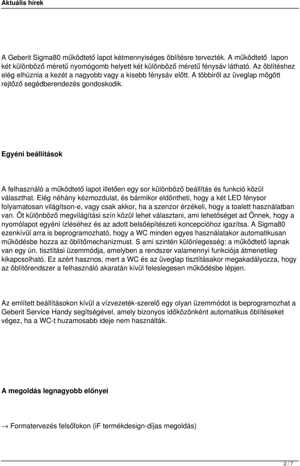 Egyéni beállítások A felhasználó a működtető lapot illetően egy sor különböző beállítás és funkció közül választhat.