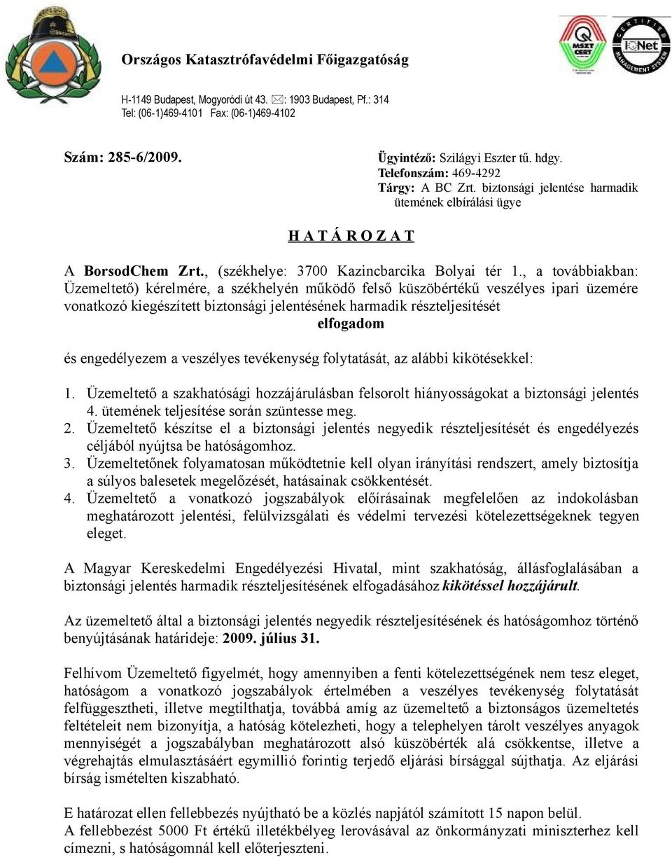 biztonsági jelentése harmadik ütemének elbírálási ügye H A T Á R O Z A T A BorsodChem Zrt., (székhelye: 3700 Kazincbarcika Bolyai tér 1.