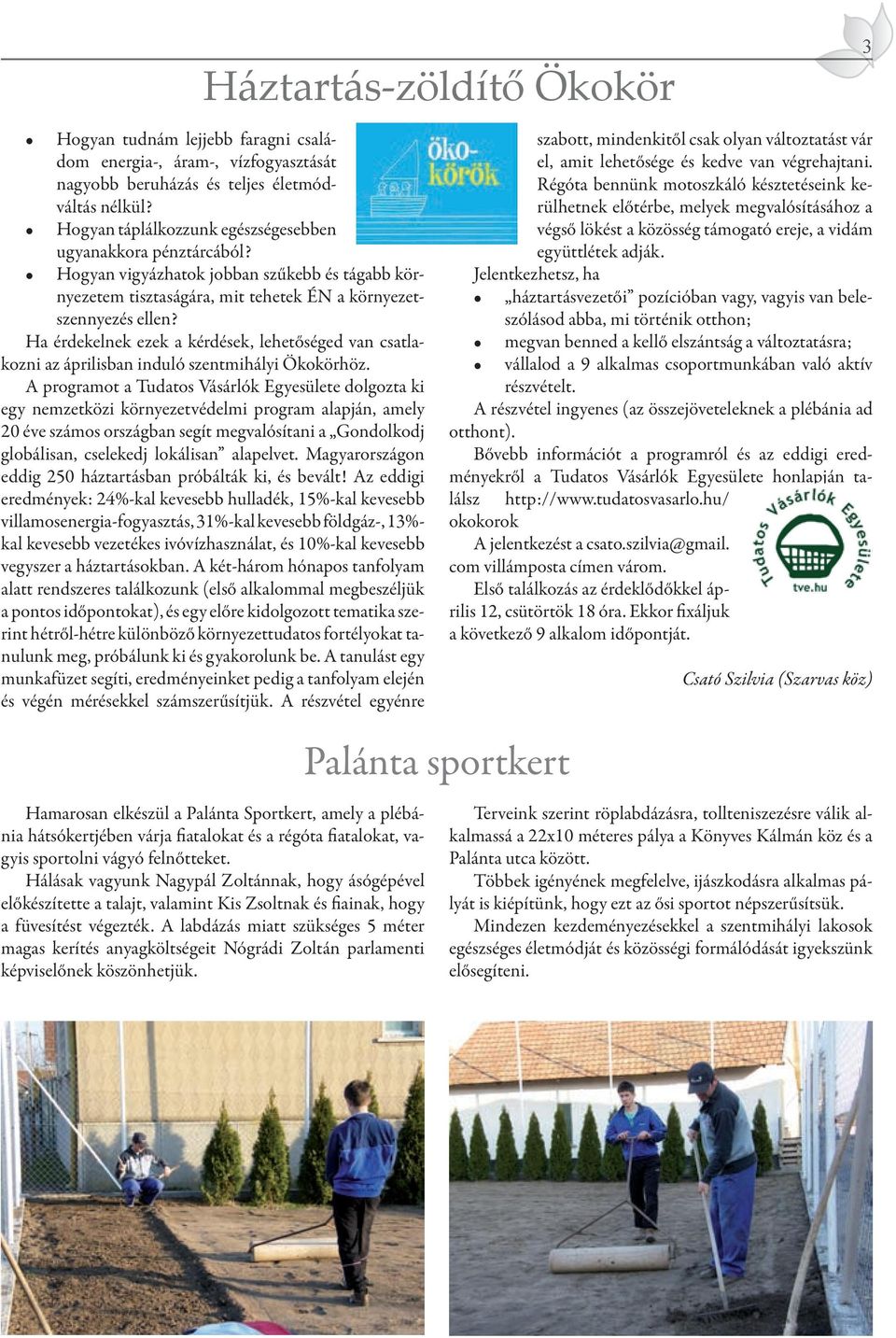 Ha érdekelnek ezek a kérdések, lehetőséged van csatlakozni az áprilisban induló szentmihályi Ökokörhöz.