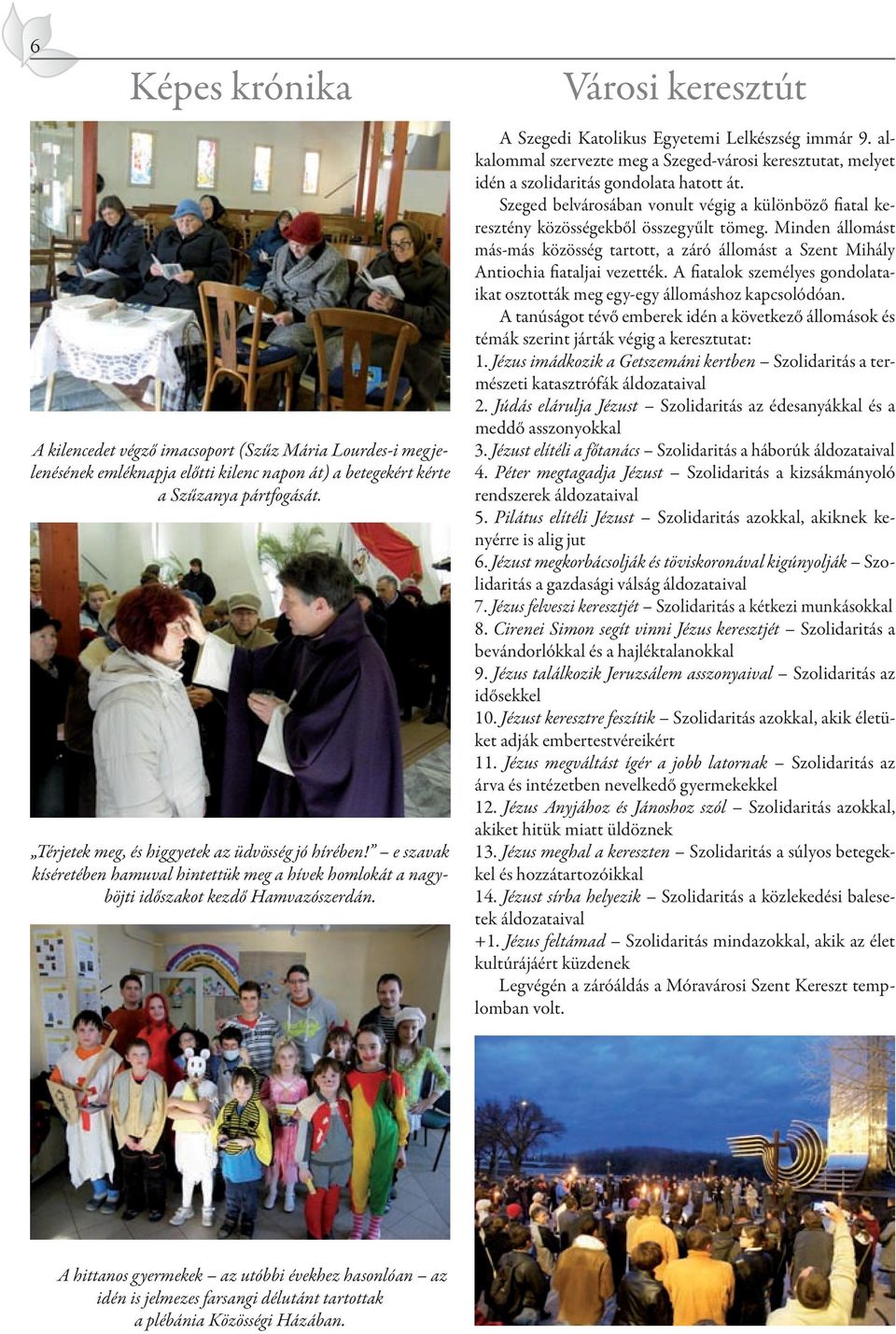 A Szegedi Katolikus Egyetemi Lelkészség immár 9. alkalommal szervezte meg a Szeged-városi keresztutat, melyet idén a szolidaritás gondolata hatott át.