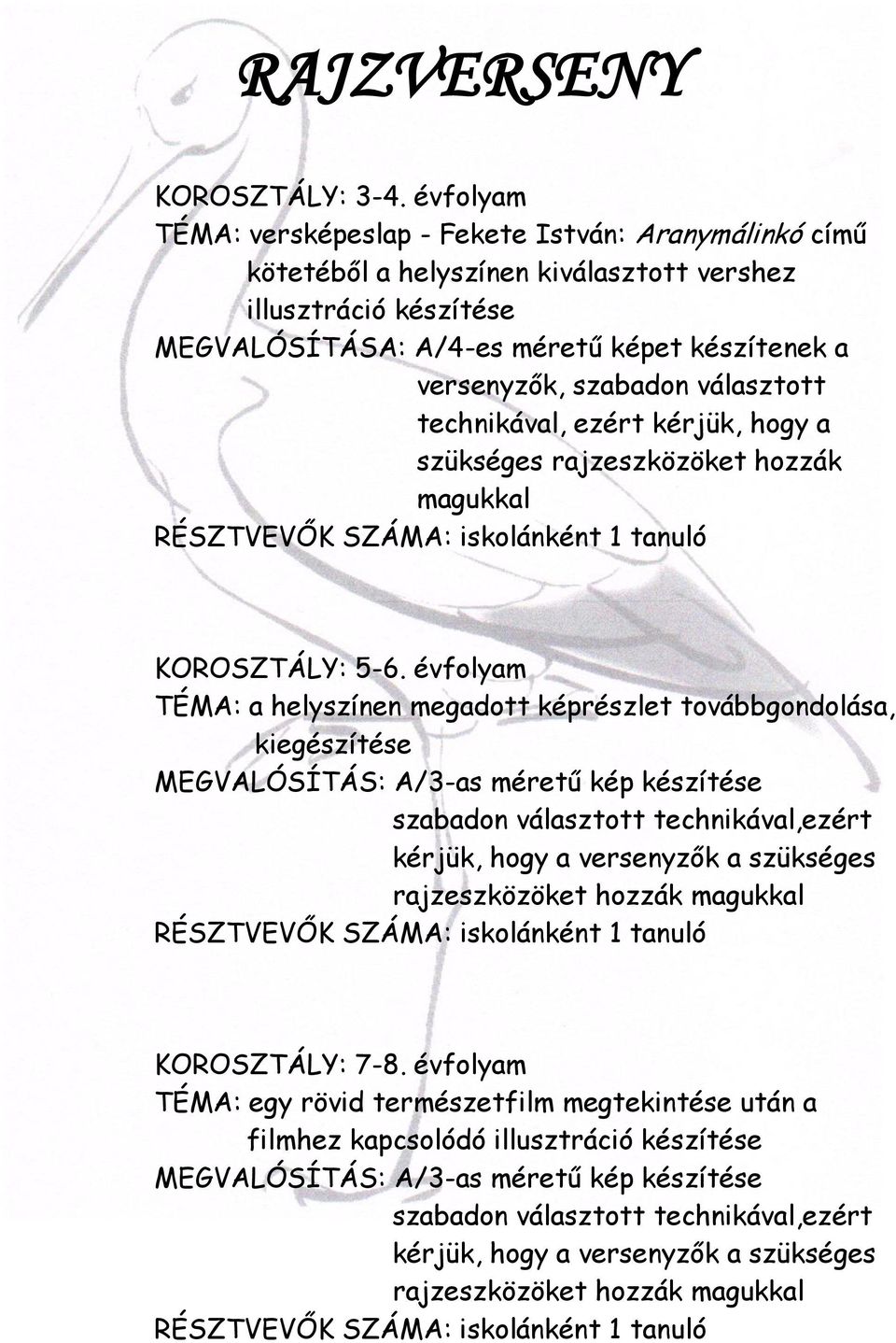 választott technikával, ezért kérjük, hogy a szükséges rajzeszközöket hozzák magukkal RÉSZTVEVŐK SZÁMA: iskolánként 1 tanuló KOROSZTÁLY: 5-6.