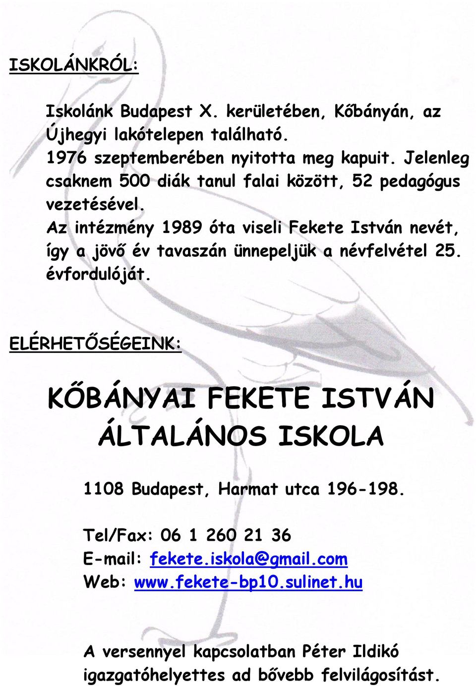 Az intézmény 1989 óta viseli Fekete István nevét, így a jövő év tavaszán ünnepeljük a névfelvétel 25. évfordulóját.