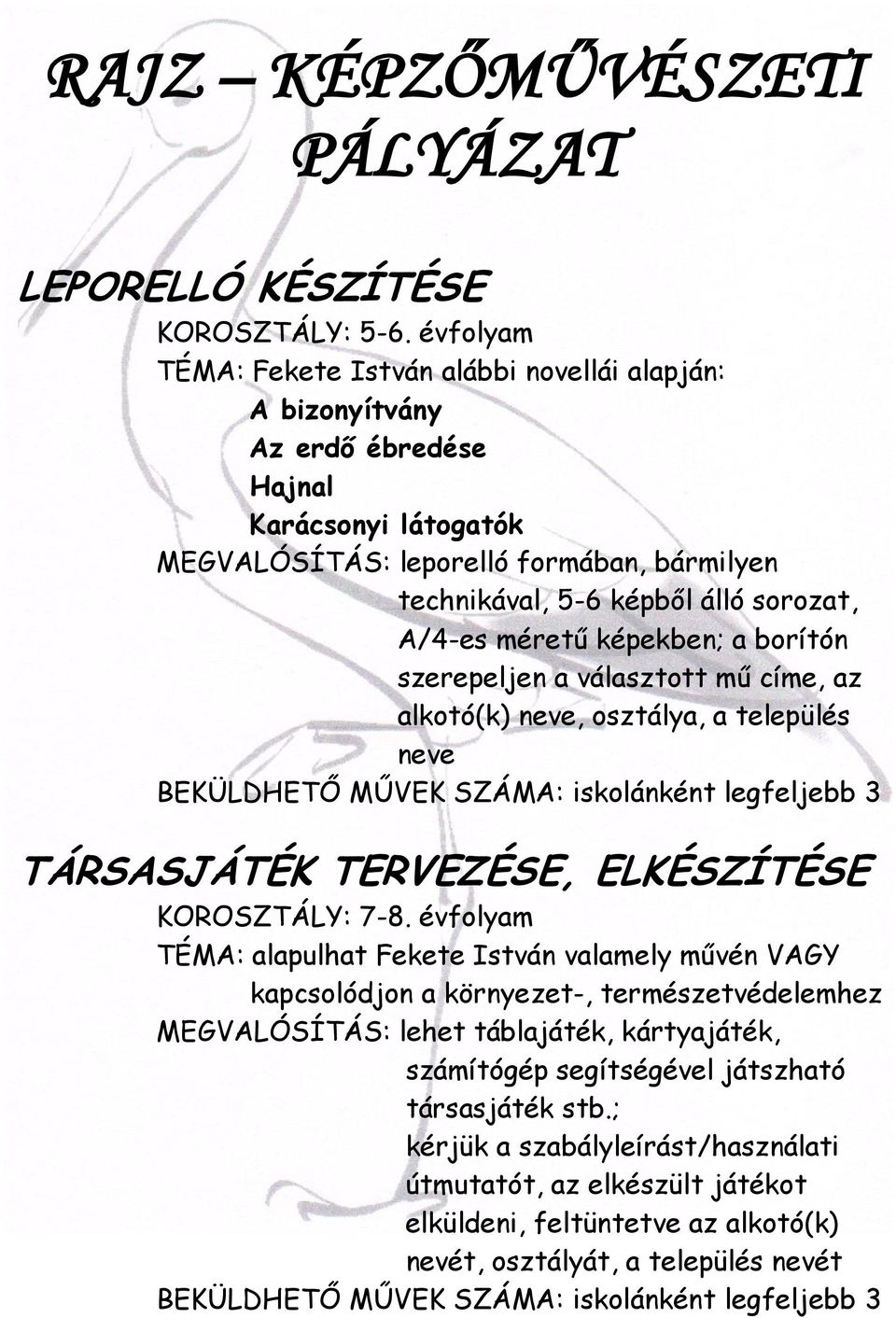 A/4-es méretű képekben; a borítón szerepeljen a választott mű címe, az alkotó(k) neve, osztálya, a település neve BEKÜLDHETŐ MŰVEK SZÁMA: iskolánként legfeljebb 3 TÁRSASJÁTÉK TERVEZÉSE, ELKÉSZÍTÉSE