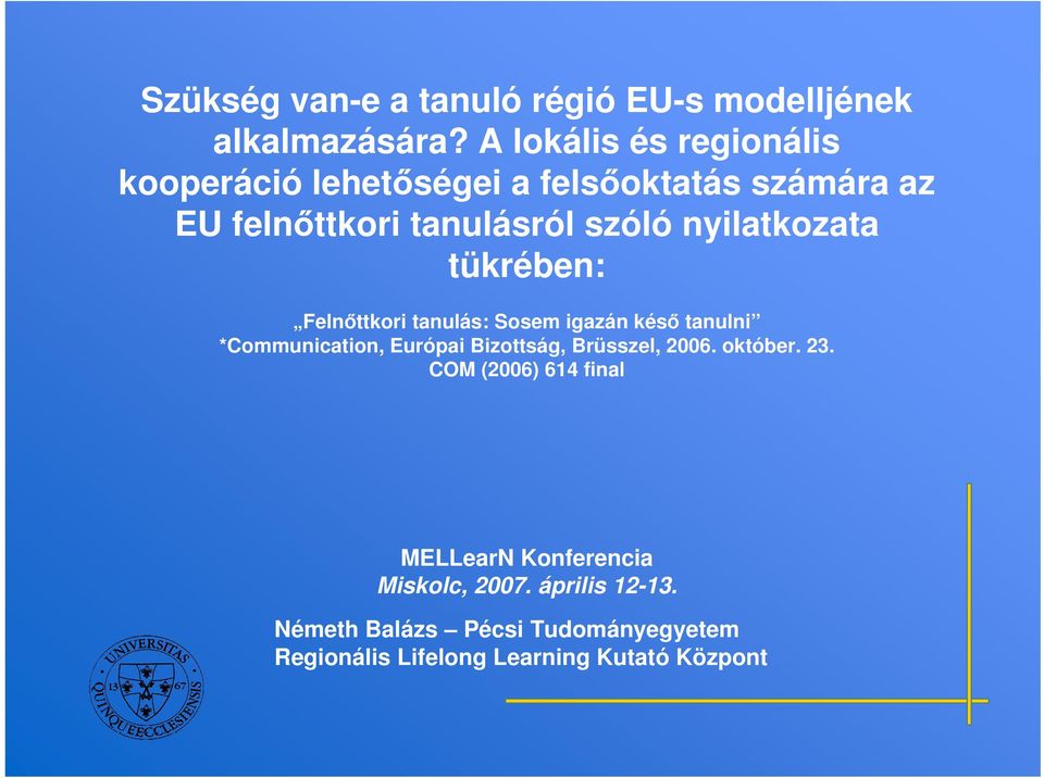 nyilatkozata tükrében: Felnttkori tanulás: Sosem igazán kés tanulni *Communication, Európai Bizottság,