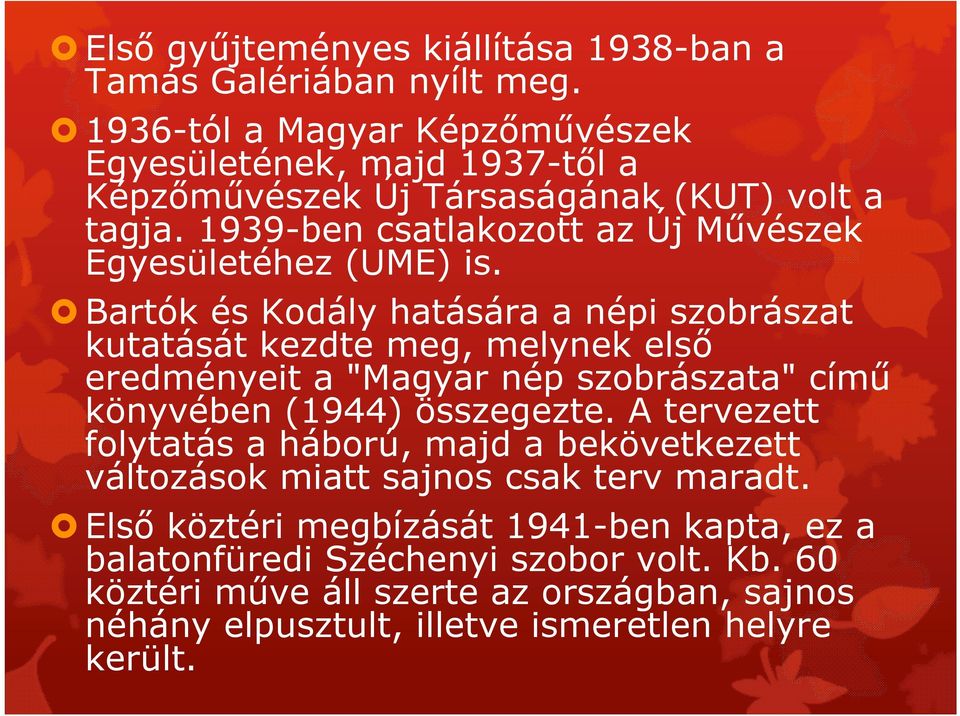 1939-ben csatlakozott az Új Művészek Egyesületéhez (UME) is.