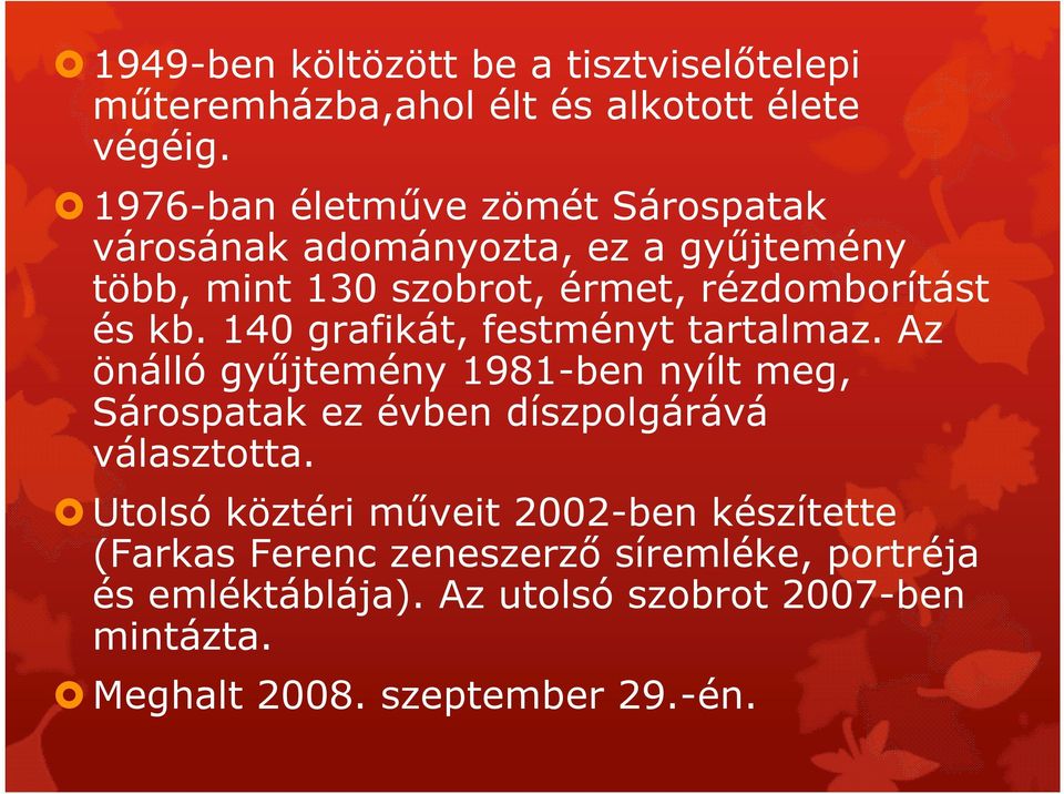 140 grafikát, festményt tartalmaz. Az önálló gyűjtemény 1981-ben nyílt meg, Sárospatak ez évben díszpolgárává választotta.