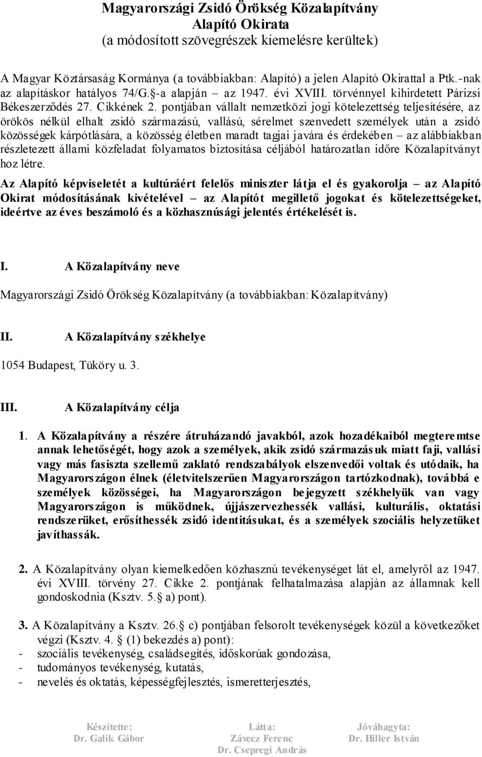 pontjában vállalt nemzetközi jogi kötelezettség teljesítésére, az örökös nélkül elhalt zsidó származású, vallású, sérelmet szenvedett személyek után a zsidó közösségek kárpótlására, a közösség