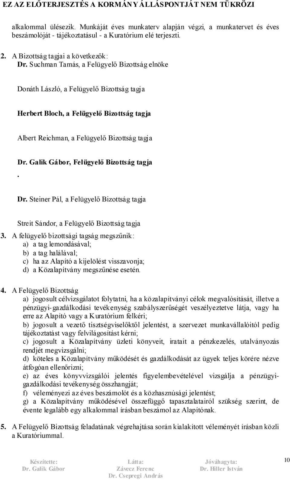 tagja. Dr. Steiner Pál, a Felügyelő Bizottság tagja Streit Sándor, a Felügyelő Bizottság tagja 3.