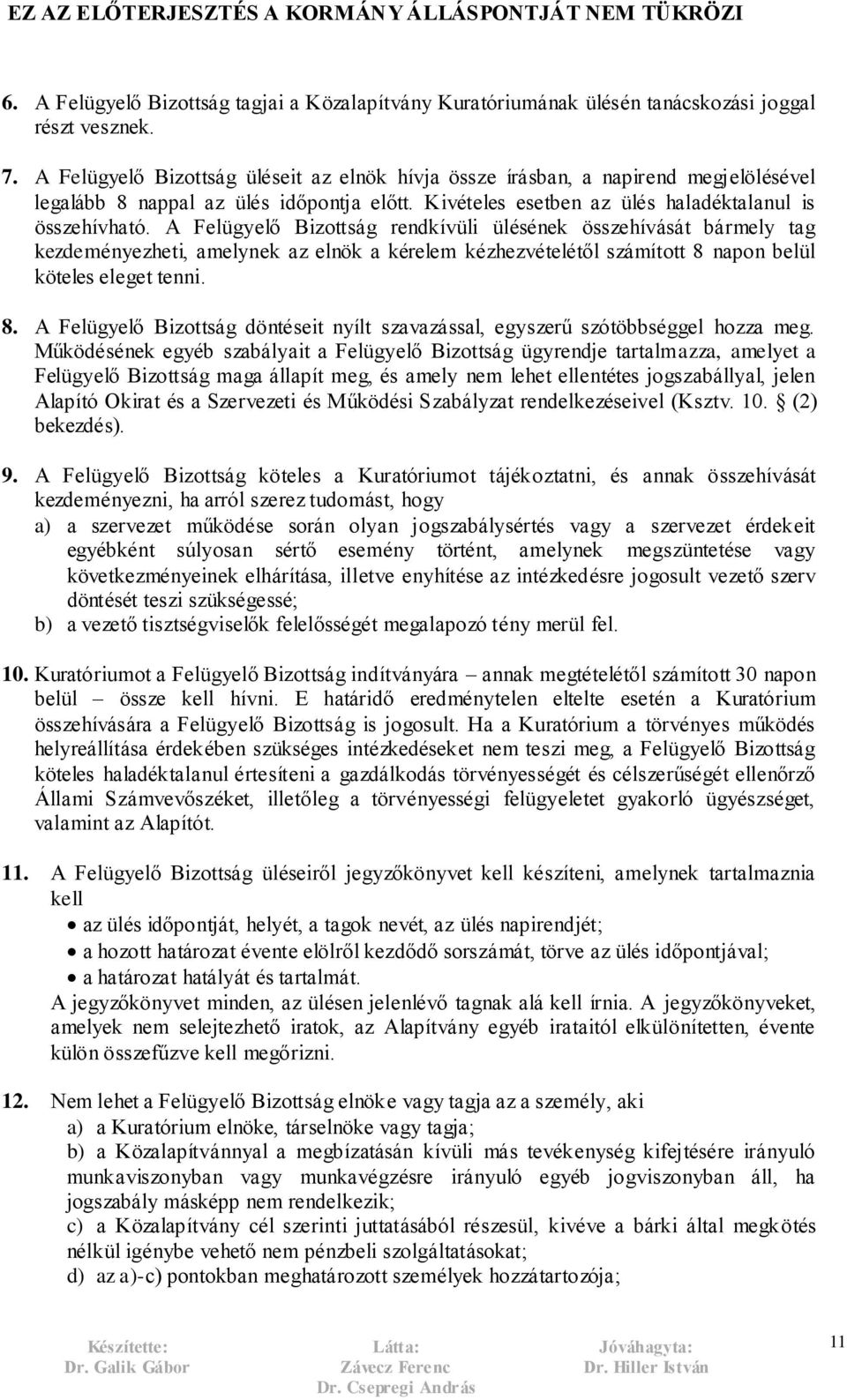 A Felügyelő Bizottság rendkívüli ülésének összehívását bármely tag kezdeményezheti, amelynek az elnök a kérelem kézhezvételétől számított 8 