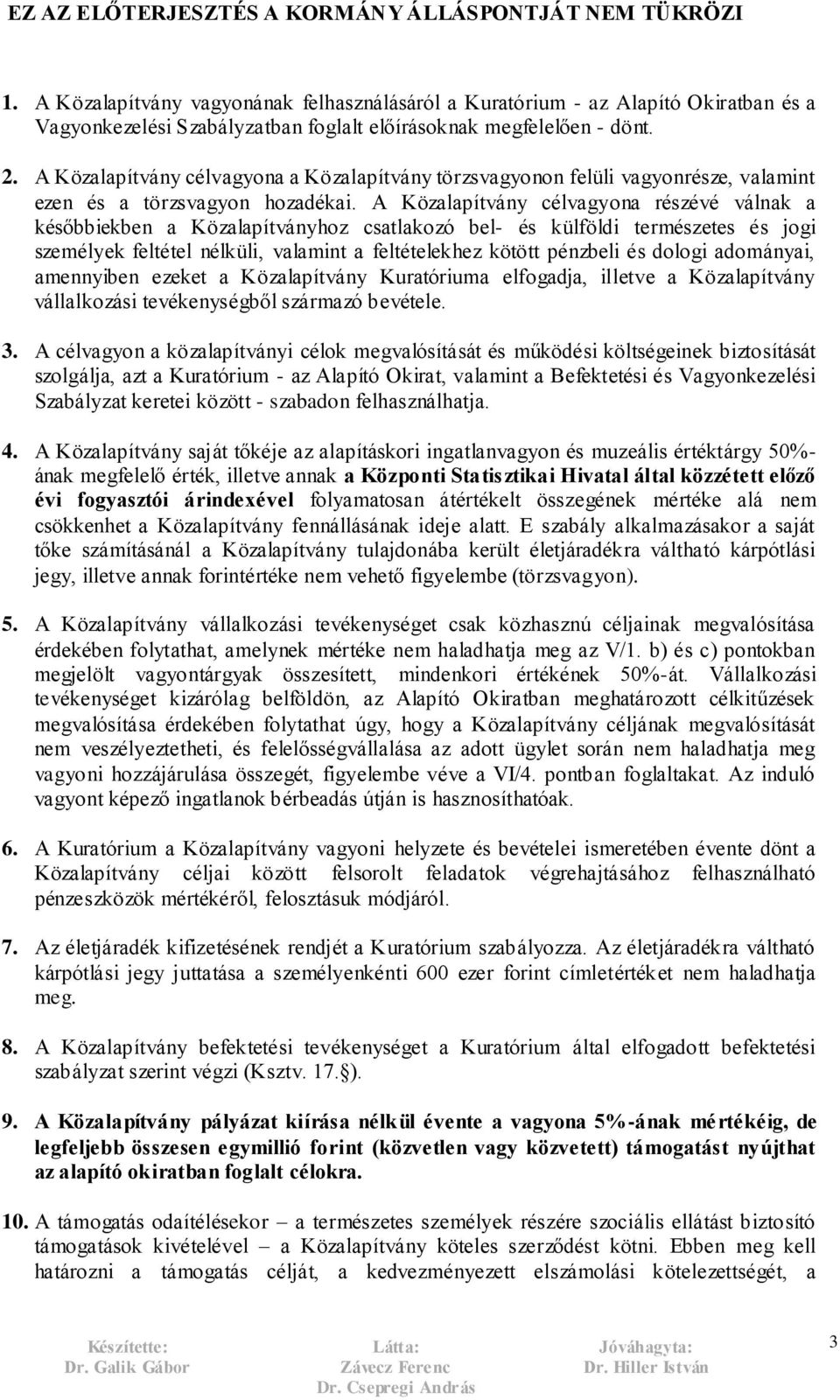 A Közalapítvány célvagyona részévé válnak a későbbiekben a Közalapítványhoz csatlakozó bel- és külföldi természetes és jogi személyek feltétel nélküli, valamint a feltételekhez kötött pénzbeli és