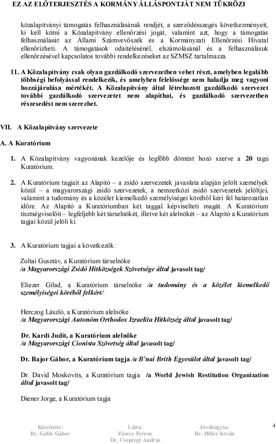 A támogatások odaítélésénél, elszámolásánál és a felhasználásuk ellenőrzésével kapcsolatos további rendelkezéseket az SZMSZ tartalmazza. 11.