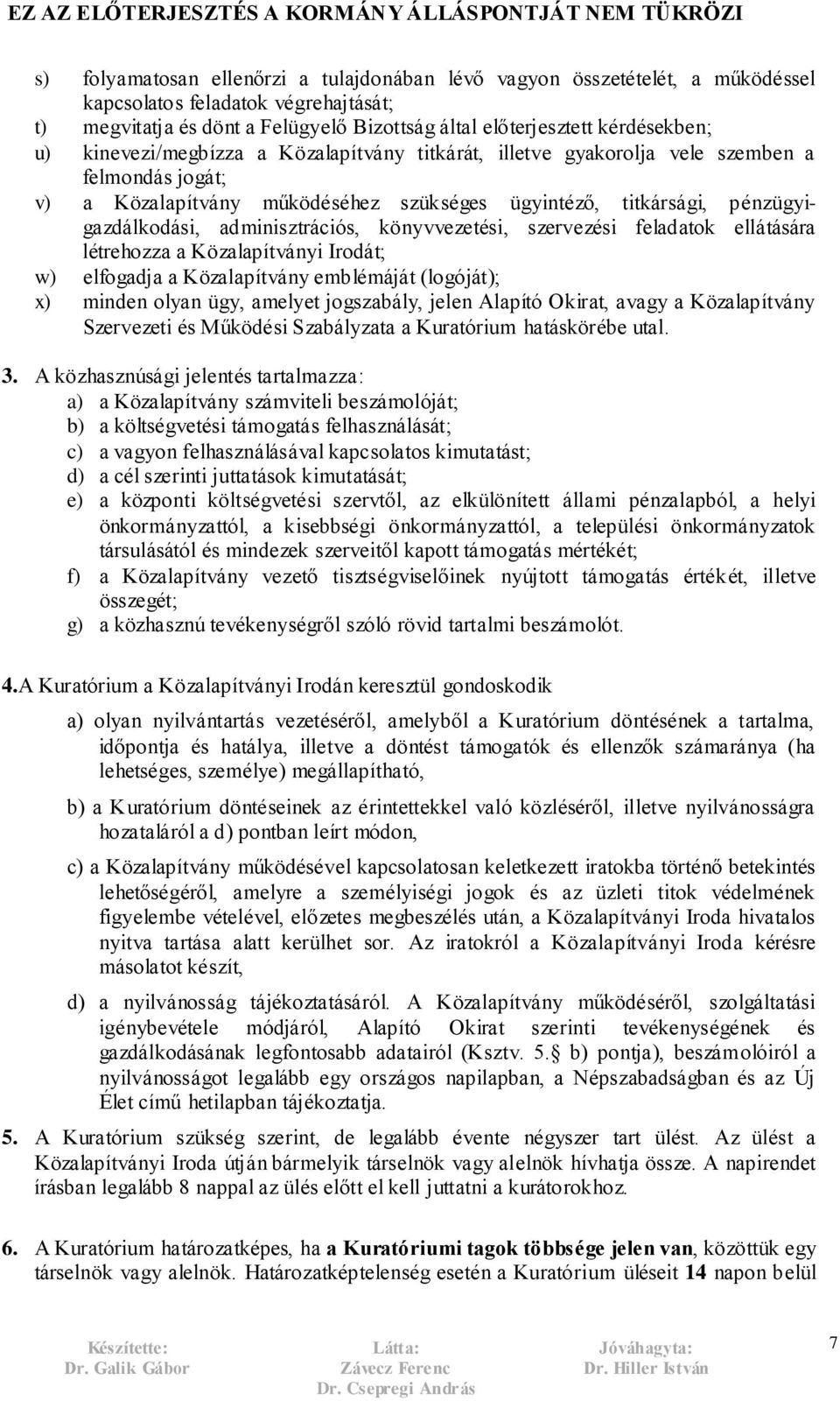 könyvvezetési, szervezési feladatok ellátására létrehozza a Közalapítványi Irodát; w) elfogadja a Közalapítvány emblémáját (logóját); x) minden olyan ügy, amelyet jogszabály, jelen Alapító Okirat,