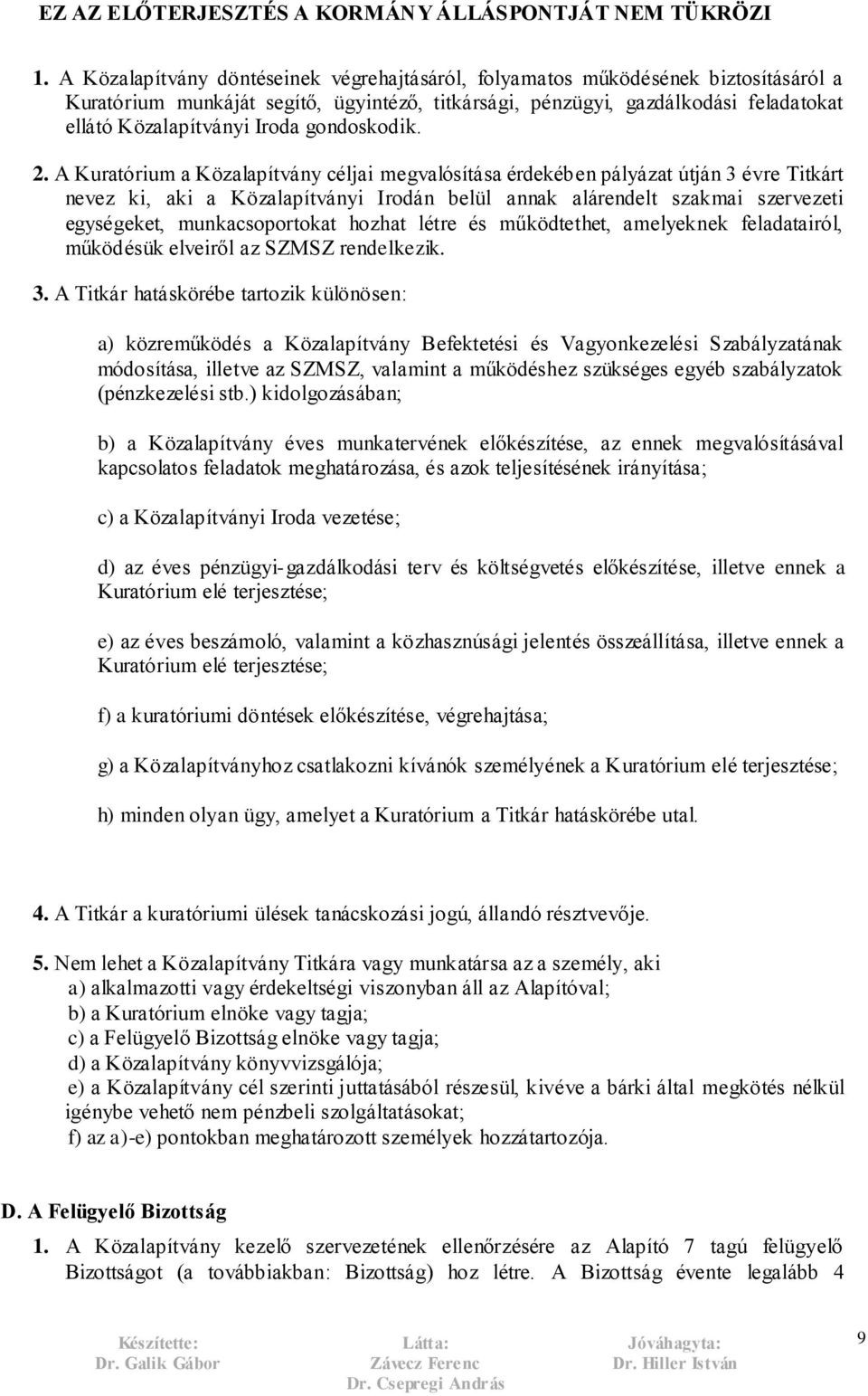 A Kuratórium a Közalapítvány céljai megvalósítása érdekében pályázat útján 3 évre Titkárt nevez ki, aki a Közalapítványi Irodán belül annak alárendelt szakmai szervezeti egységeket, munkacsoportokat