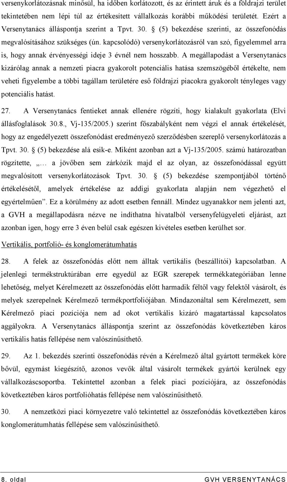 kapcsolódó) versenykorlátozásról van szó, figyelemmel arra is, hogy annak érvényességi ideje 3 évnél nem hosszabb.