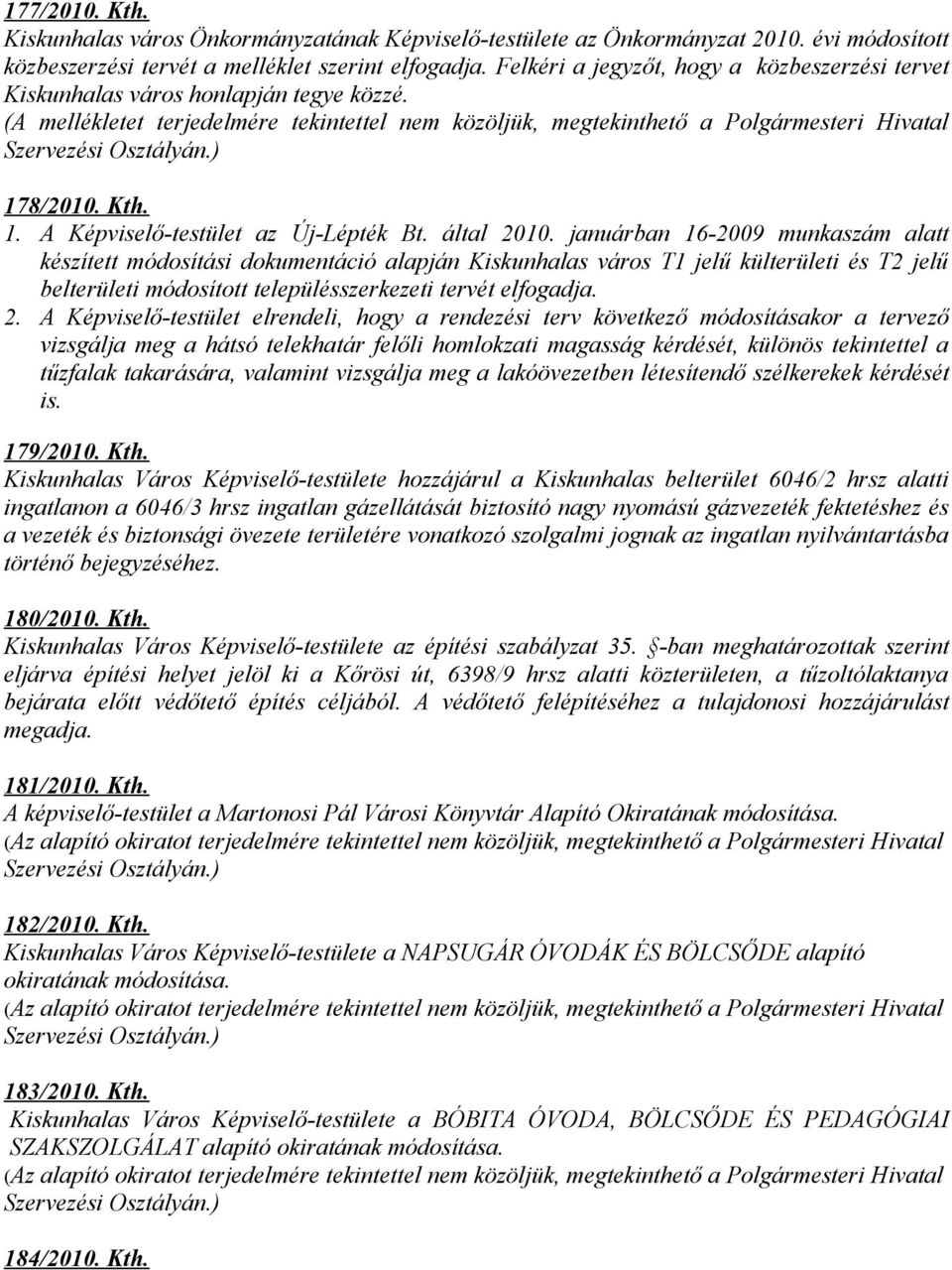 8/2010. Kth. 1. A Képviselő-testület az Új-Lépték Bt. által 2010.