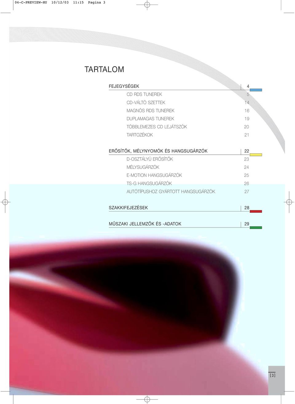 MÉLYNYOMÓK ÉS HANGSUGÁRZÓK D-OSZTÁLYÚ ERŐSÍTŐK 3 MÉLYSUGÁRZÓK 4 E-MOTION HANGSUGÁRZÓK 5 TS-G