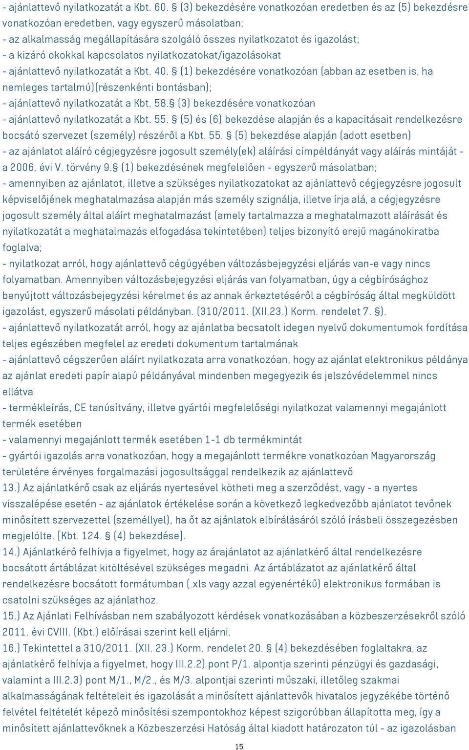 kapcsolatos nyilatkozatokat/igazolásokat - ajánlattevő nyilatkozatát a Kbt. 40.