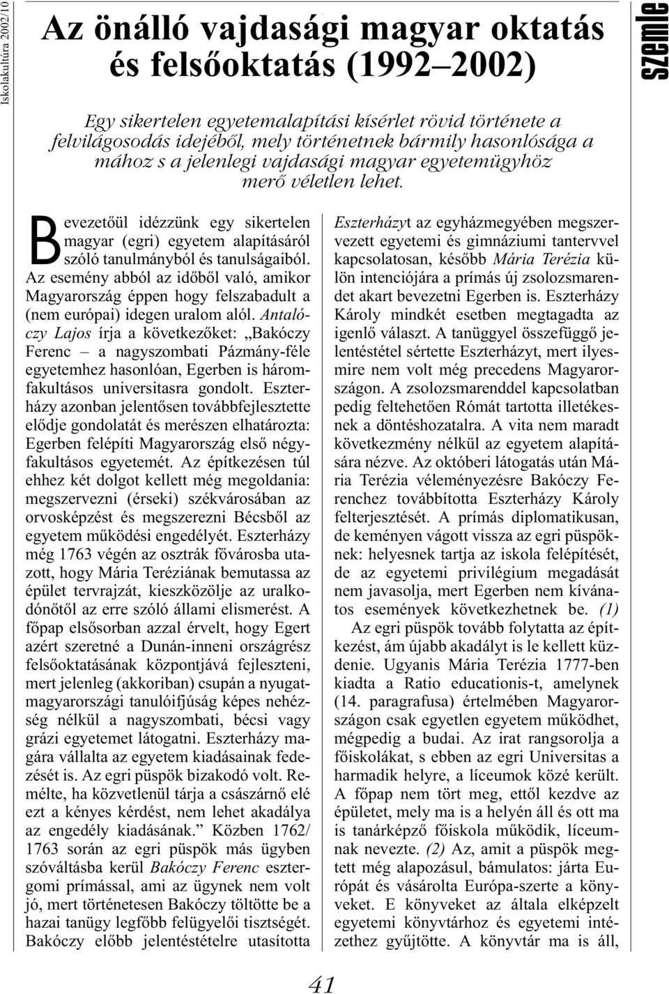 Az esemény abból az időből való, amikor Magyarország éppen hogy felszabadult a (nem európai) idegen uralom alól.