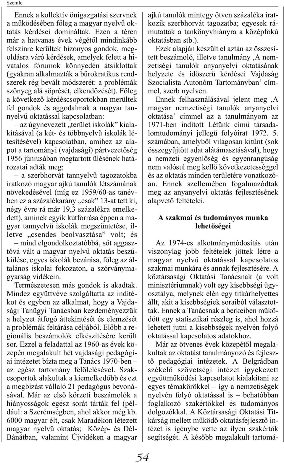 bürokratikus rendszerek rég bevált módszerét: a problémák szőnyeg alá söprését, elkendőzését).