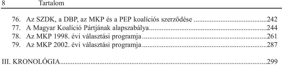 A Magyar Koalíció Pártjának alapszabálya...244 78.